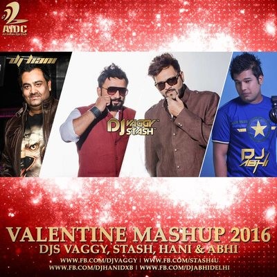VALENTINE MASHUP (2016) - DJS VAGGY, STASH, HANI & ABHI