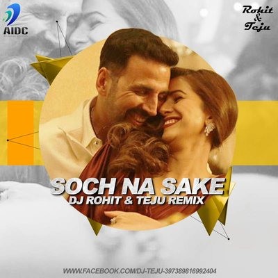 Soch Na Sake - Airlift - Dj Rohit _ Teju Club Mix