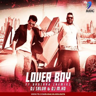 LOVER BOY FT BADSHAH (REMIX) - DJ SALVA & DJ M.HD