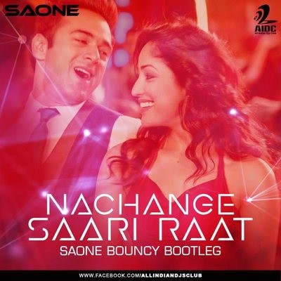 SAONE - Nachange Saari Raat (Bouncy Mix)