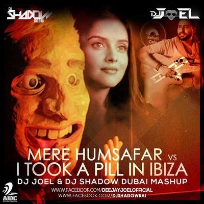 Mere Humsafar vs I Took A Pill In Ibiza - DJ Joel & DJ Shadow Dubai Mashup