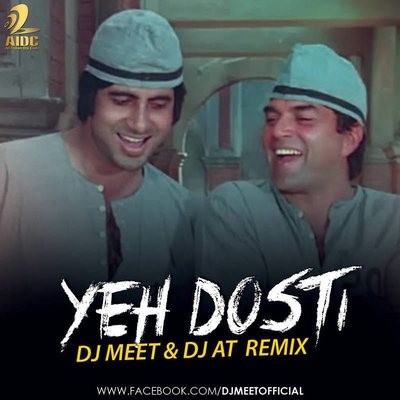 Yeh Dosti - Dj Meet & AT Remix