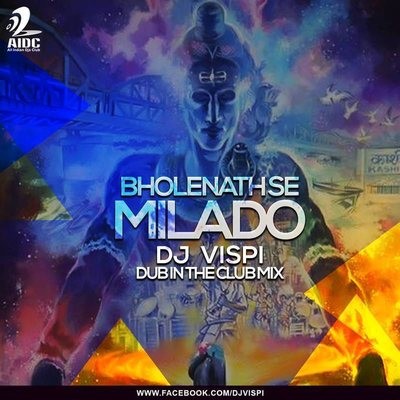 Bholenath Se Mila Do -  Dub In The Club Mix - DJ Vispi