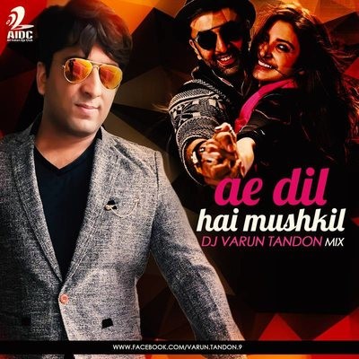 Ae Dil Hai Mushkil - DJ Varun Tandon Remix