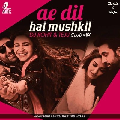 Ae Dil Hai Mushkil - Dj Rohit & Teju Club Mix