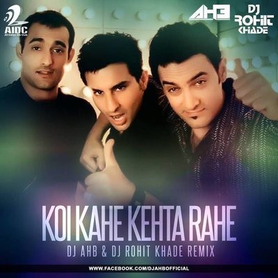 Koi Kahe Kehta Rahe (Remix) - DJ AHB & DJ Rohit Khade