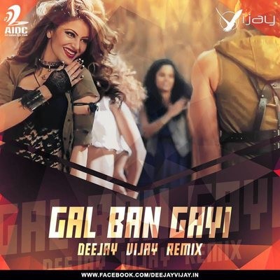 Gal Ban Gayi - Deejay Vijay Remix