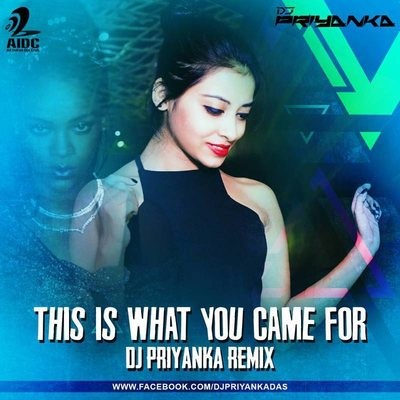 This Is What You Came For - DJ Priyanka Remix