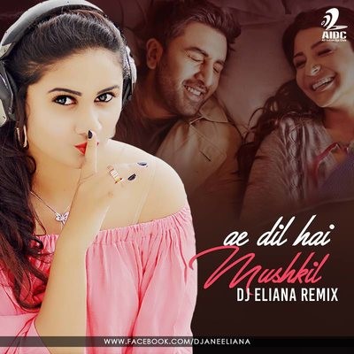 Ae Dil Hai Mushkil - DJ Eliana Remix