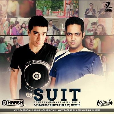 Suit (Guru Randhawa Ft. Arjun) - DJ Harsh Bhutani & DJ Vipul Khurana Remix