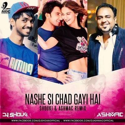 Nashe Si Chad Gayi - DJ Shouki & DJ Ashmac Remix
