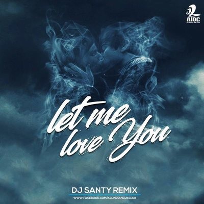 DJ Santy - Let Me Love You (Remix)