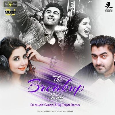 Break Up Song - DJ Mudit Gulati & DjTripti Remix