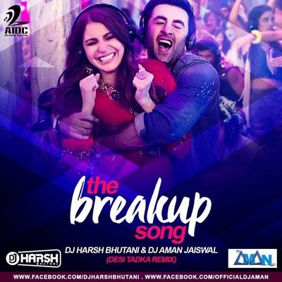 The Breakup Song - Dj Harsh Bhutani & Dj Aman Jaiswal (Desi Tadka Remix)