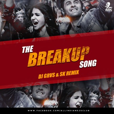 The Breakup Song - DJ Grvs & SK Remix