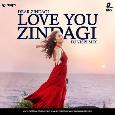 Love You Zindagi - Dear Zindagi - DJ Vispi Mix