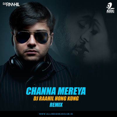 Channa Mereya - DJ Raahil (Hong Kong) Remix