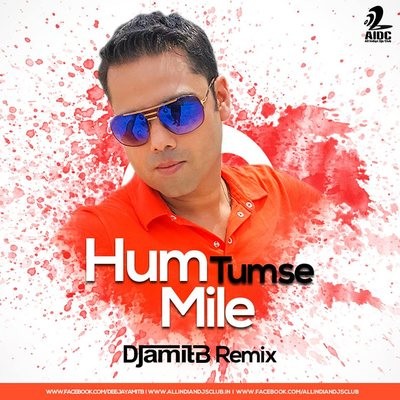 Hum Tumse Mile - DJ AMIT B Remix