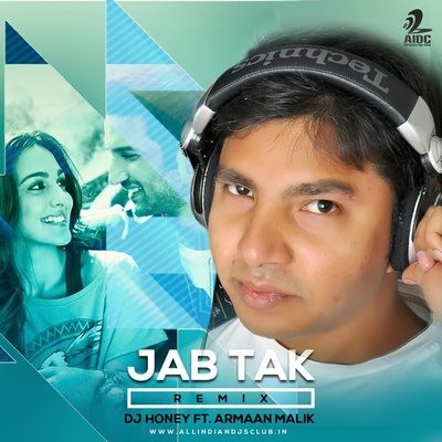 Jab Tak (Armaan Malik) - DJ Honey Remix