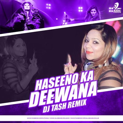 Haseeno Ka Deewana - DJ Tash Remix
