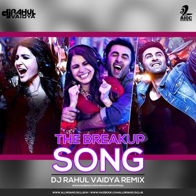 The Breakup Song - DJ Rahul Vaidya Remix