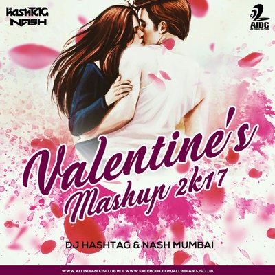 Valentine Mashup 2017 - DJ Hashtag & Nash Mumbai