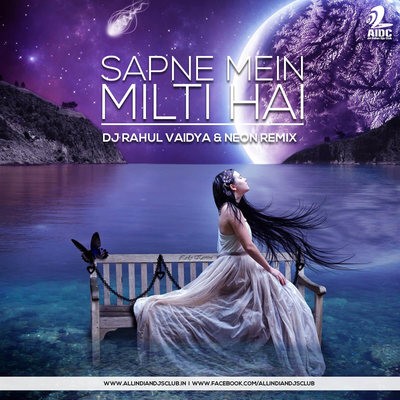 Sapne Mein Milti Hai (DJ Rahul Vaidya & Neon Remix)