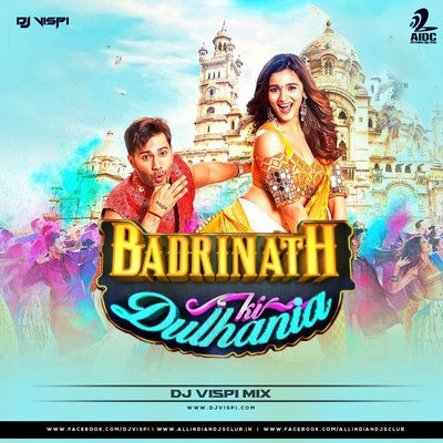 Badrinath Ki Dulhania - DJ Vispi Mix
