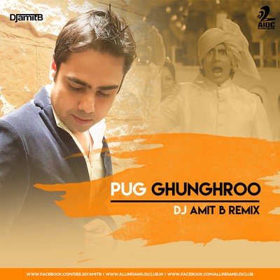 Pug Ghungroo - Sound Of 2017 - DJ AMIT B Remix