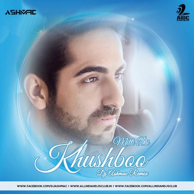 Mitti Di Khushboo - Dj Ashmac Remix