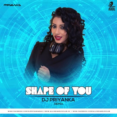Shape Of You - DJ Priyanka Remix