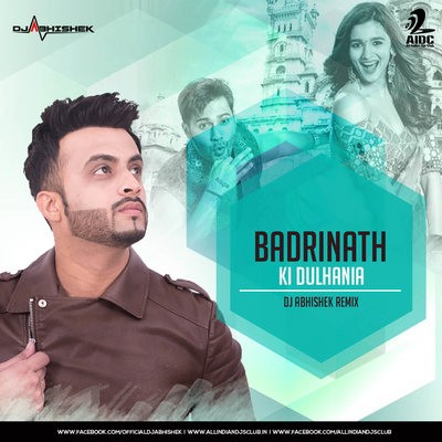 Badrinath Ki Dulhania - Dj Abhishek  Remix