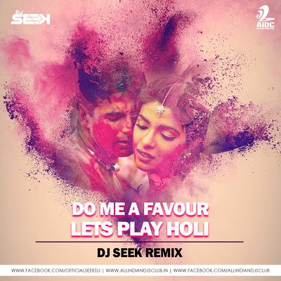 Do You A Favour Lets Play Holi - Remix - DJ Seek