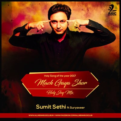 Mach Gaya Shor - Holi Joy Mix - DJ Sumit Sethi ft Suryaveer