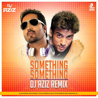 Something Something (Mika Singh) - DJ Aziz Remix