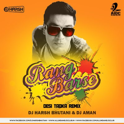 Rang Barse - DJ Harsh Bhutani & DJ Aman Jaiswal (Desi Tadka Remix)