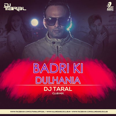 Badrinath Ki Dulhania - DJ Taral (Club Mix)