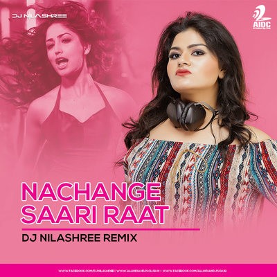 Nachange Saari Raat - DJ Nilashree Remix