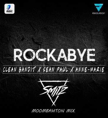 Rockabye (Clean Bandit Ft Sean Paul & Anne Marie) - Smitz Moombahton Mix