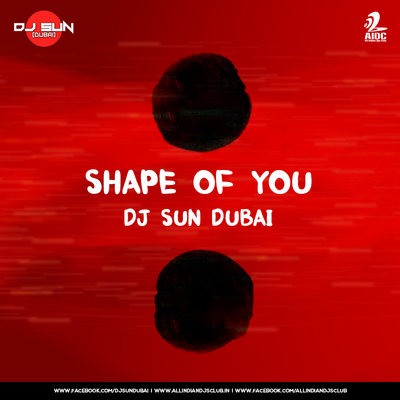 SHAPE OF YOU - DJ SUN DUBAI