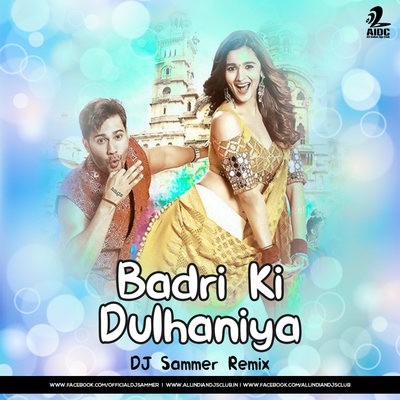 Badri Ki Dulhaniya - DJ Sammer Remix