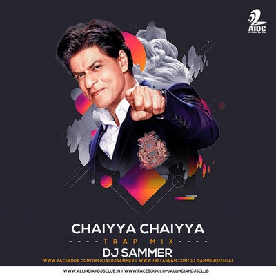 Chaiyya Chaiyya - DJ Sammer (Trap Mix)