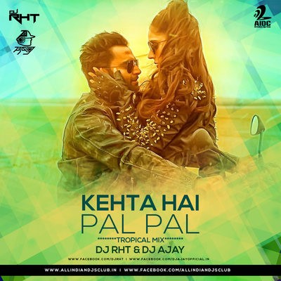 Kehta Hai Pal Pal (Tropical Mix) - DJ RHT & DJ AJAY
