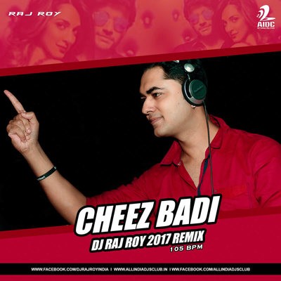 Cheez Badi - DJ Raj Roy 2017 Remix
