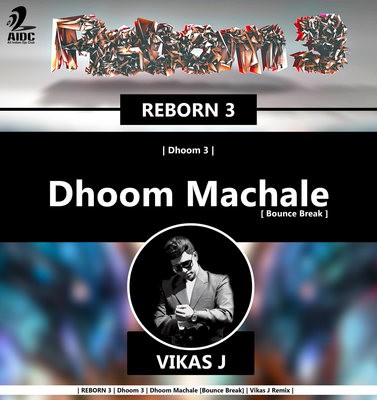  Dhoom Machale -  Dhoom 3 - Vikas J [[Bounce Break Remix] | REBORN 3 