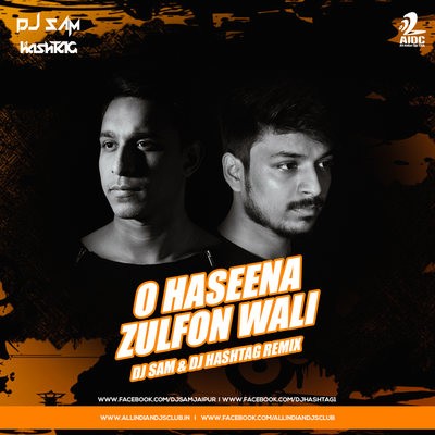 O Haseena Zulfo Wali - DJ Sam & DJ Hashtag