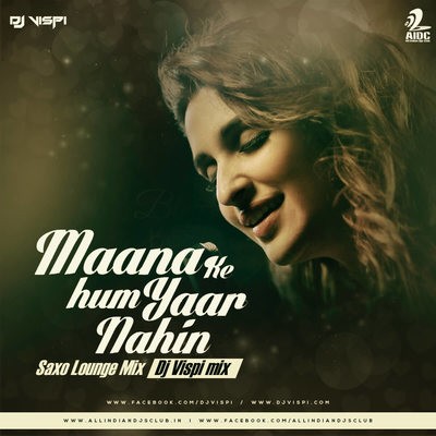 Mana Ki Hum Yaar Nahi - Meri Pyaari Bindu - DJ Vispi (Saxo Lounge Mix)