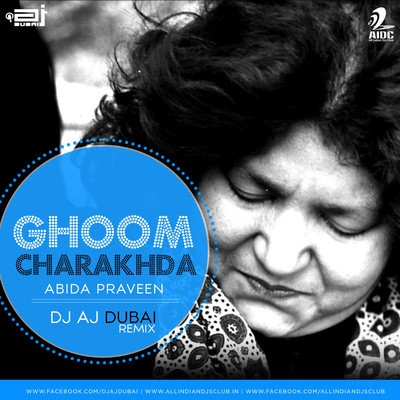 Ghoom Chakrakhda - Abida Praveen - DJ AJ Dubai (Progressive House Mix)