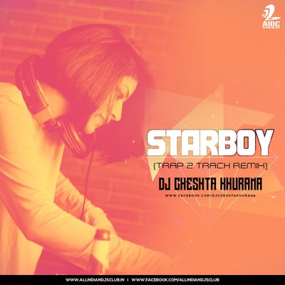 Starboy (Trap To Track) - DJ Cheshta Khurana