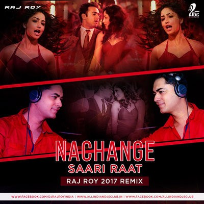 Nachange Saari Raat - DJ Raj Roy 2017 Remix